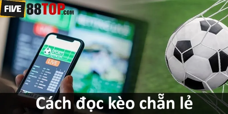 Đọc kèo chẵn lẻ như nào cho chuẩn?