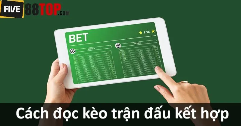 Một số loại kèo Combination Bets cược thủ nên biết