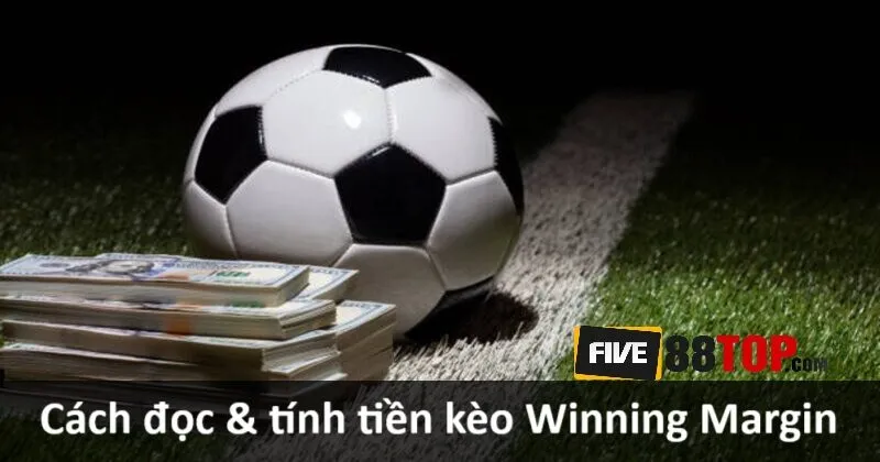 Hướng dẫn đọc & tính tiền kèo Winning Margin