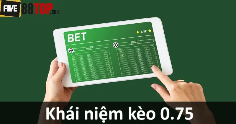 Khái niệm kèo 0.75